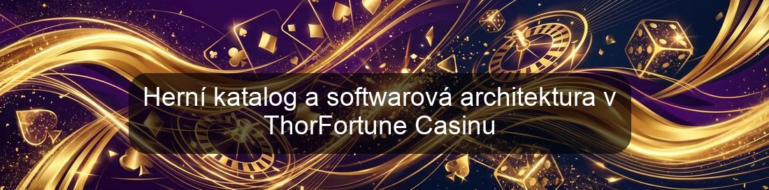 Herní katalog a softwarová architektura v ThorFortune Casinu