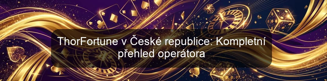 ThorFortune v České republice: Kompletní přehled operátora